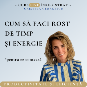 CUM SĂ FACI ROST DE TIMP ȘI ENERGIE